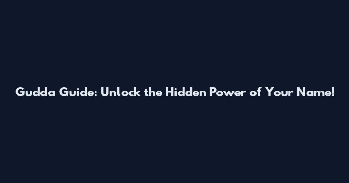 Gudda Guide: Unlock the Hidden Power of Your Name!