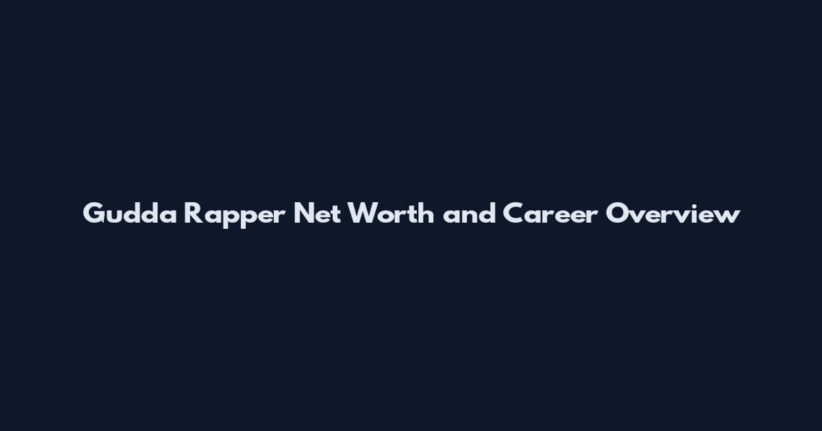 Gudda Rapper Net Worth and Career Overview
