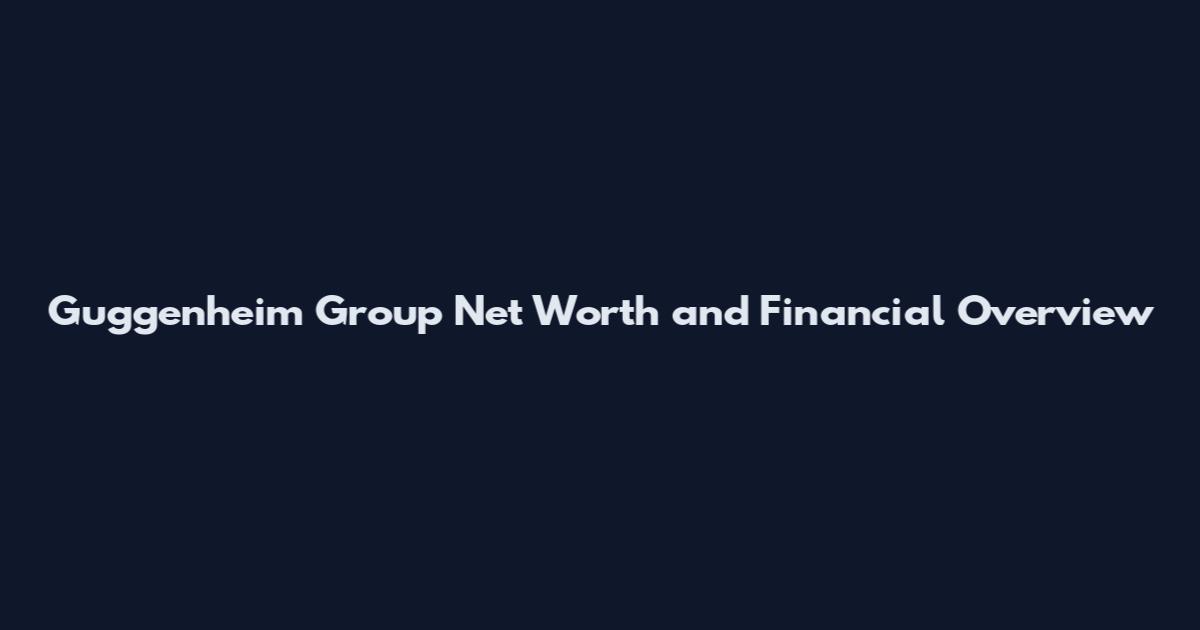 Guggenheim Group Net Worth and Financial Overview