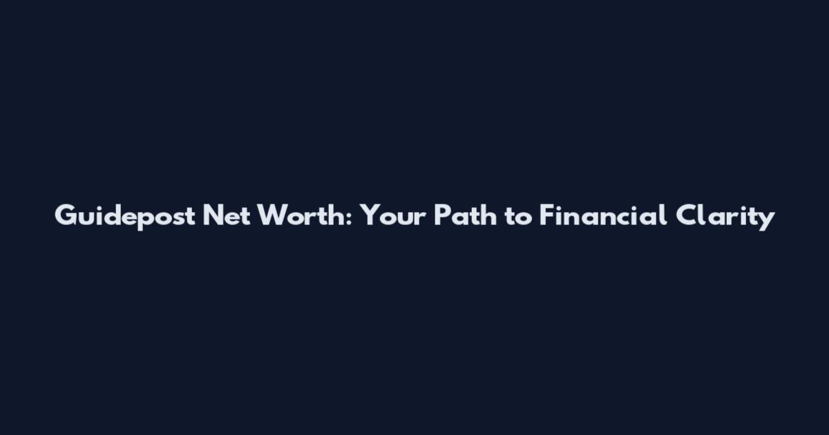 Guidepost Net Worth: Your Path to Financial Clarity