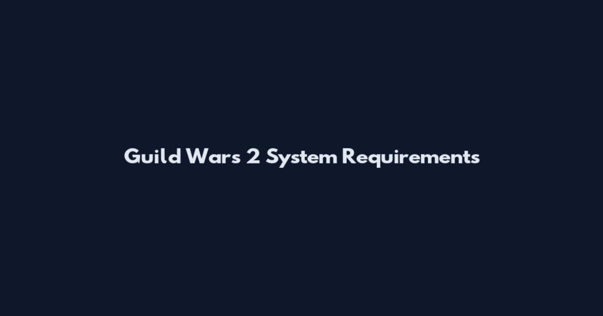Guild Wars 2 System Requirements