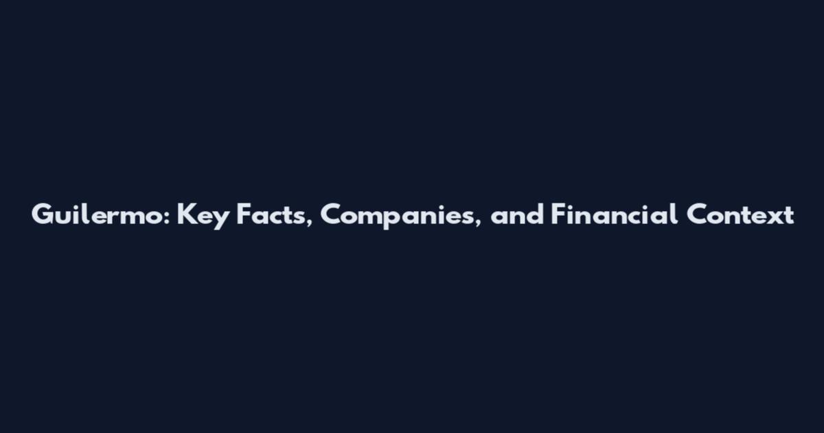 Guilermo: Key Facts, Companies, and Financial Context