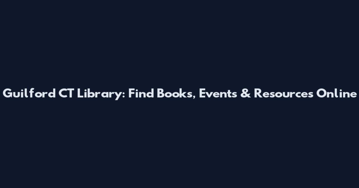 Guilford CT Library: Find Books, Events & Resources Online