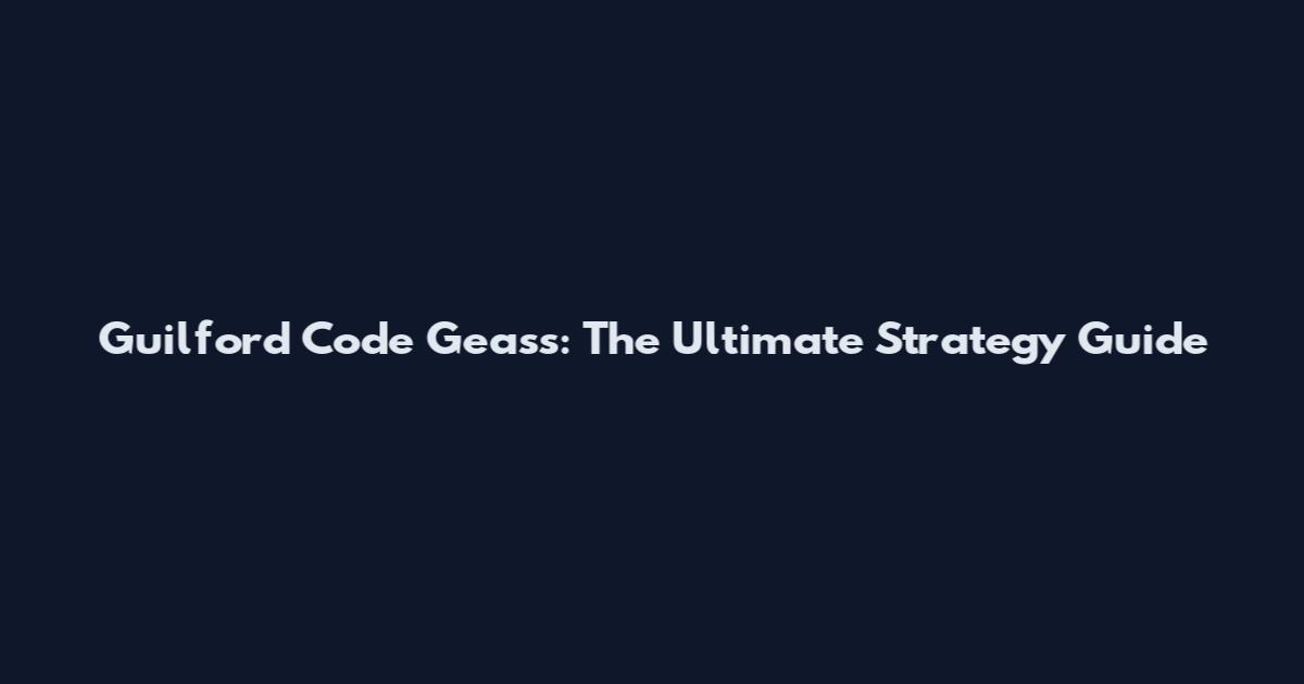 Guilford Code Geass: The Ultimate Strategy Guide