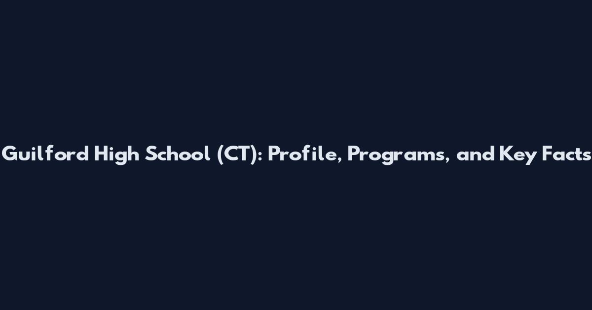 Guilford High School (CT): Profile, Programs, and Key Facts