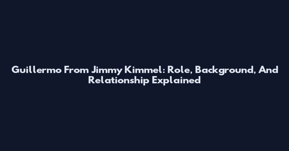 Guillermo From Jimmy Kimmel: Role, Background, And Relationship Explained