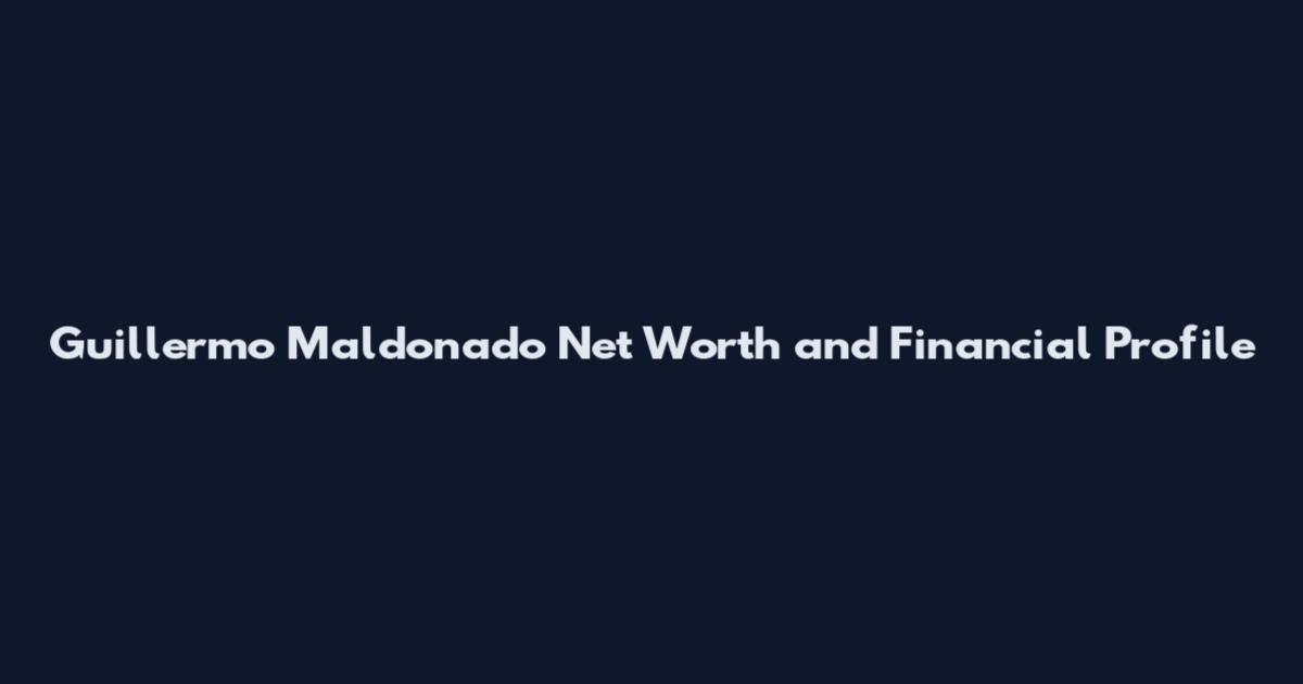 Guillermo Maldonado Net Worth and Financial Profile