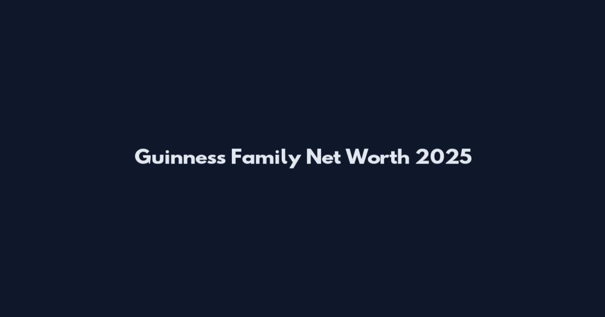 Guinness Family Net Worth 2025