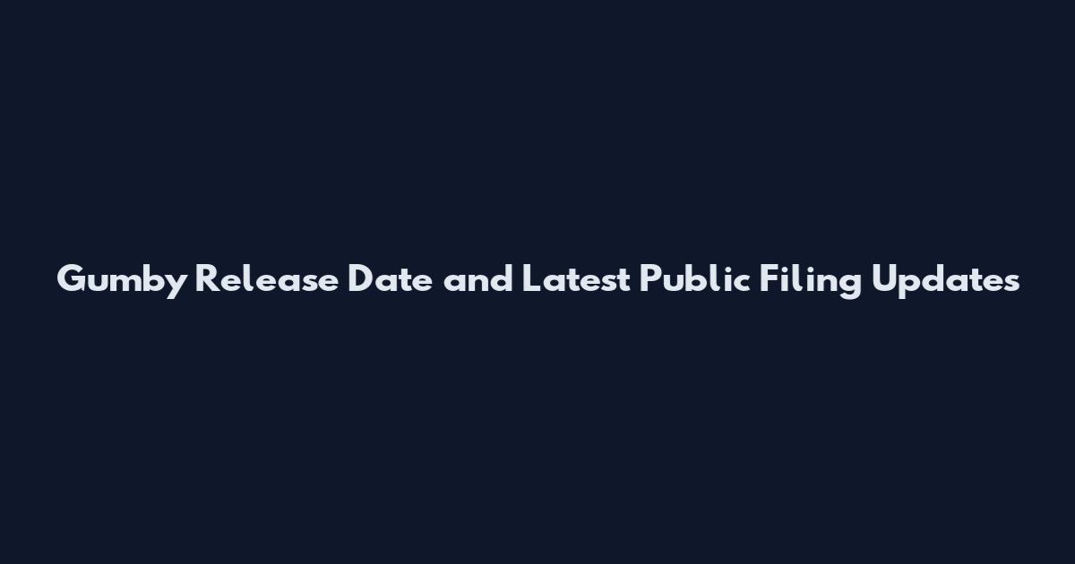Gumby Release Date and Latest Public Filing Updates