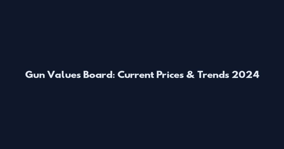Gun Values Board: Current Prices & Trends 2024