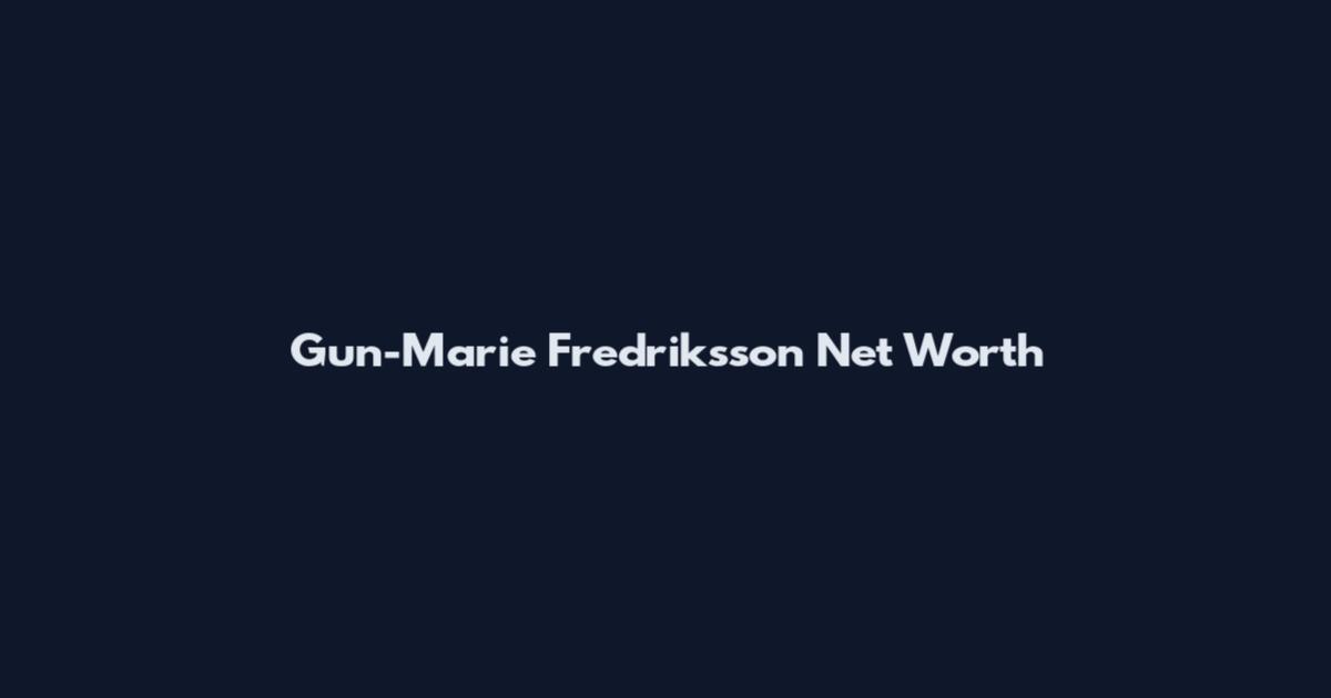 Gun-Marie Fredriksson Net Worth