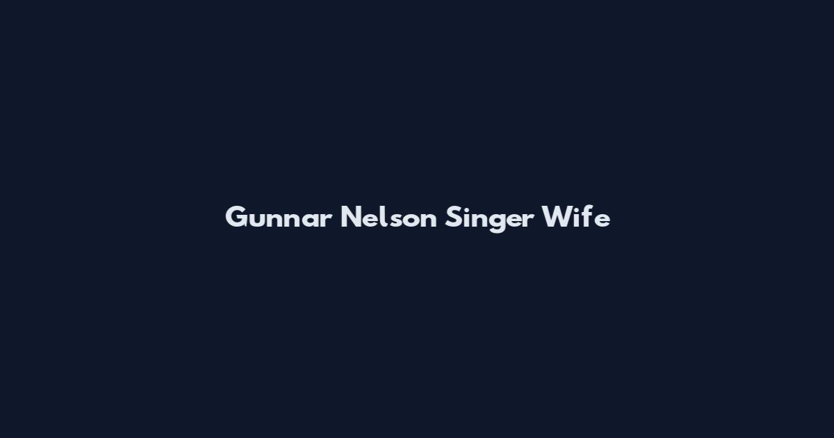 Gunnar Nelson Singer Wife
