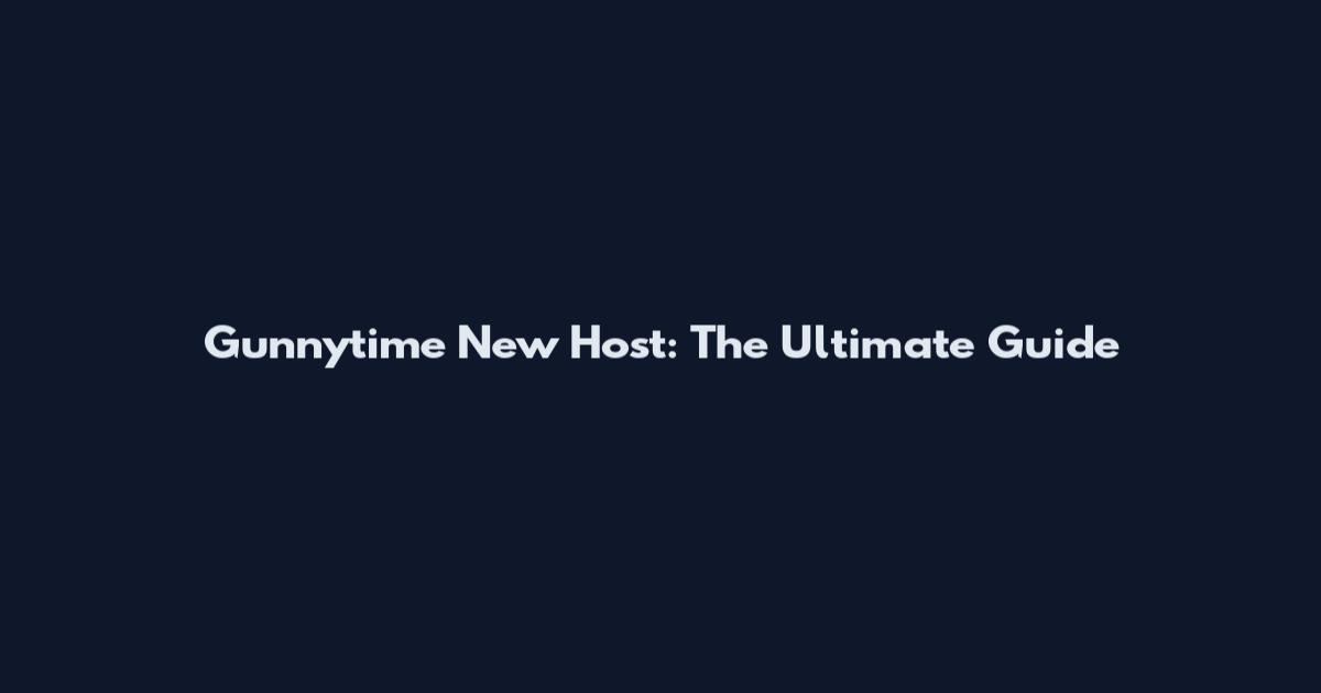 Gunnytime New Host: The Ultimate Guide