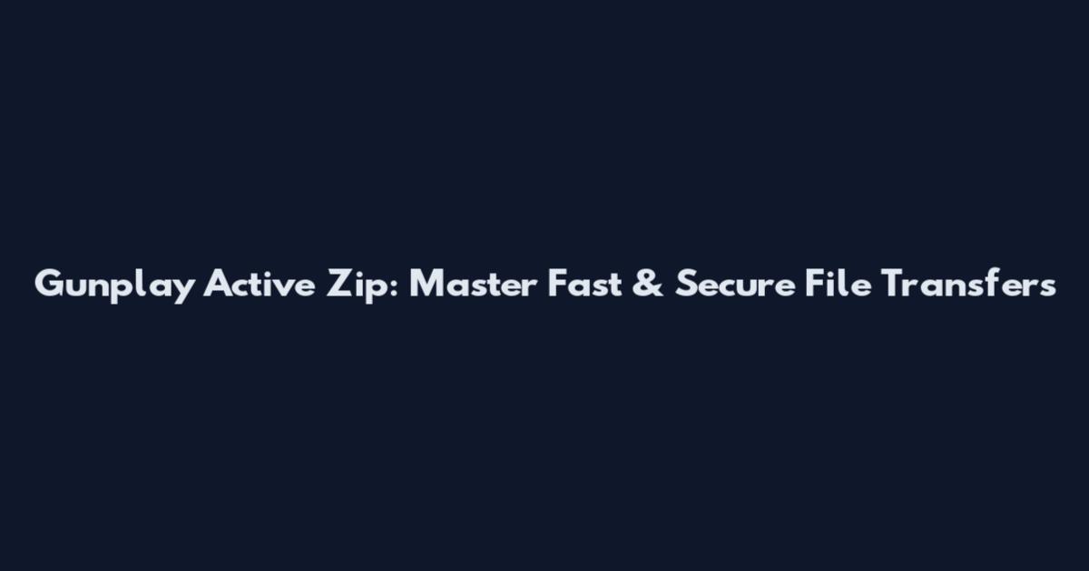 Gunplay Active Zip: Master Fast & Secure File Transfers