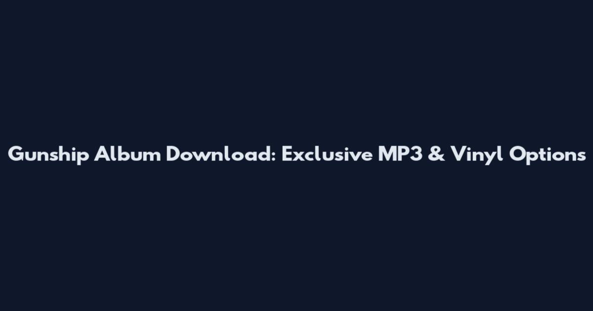 Gunship Album Download: Exclusive MP3 & Vinyl Options