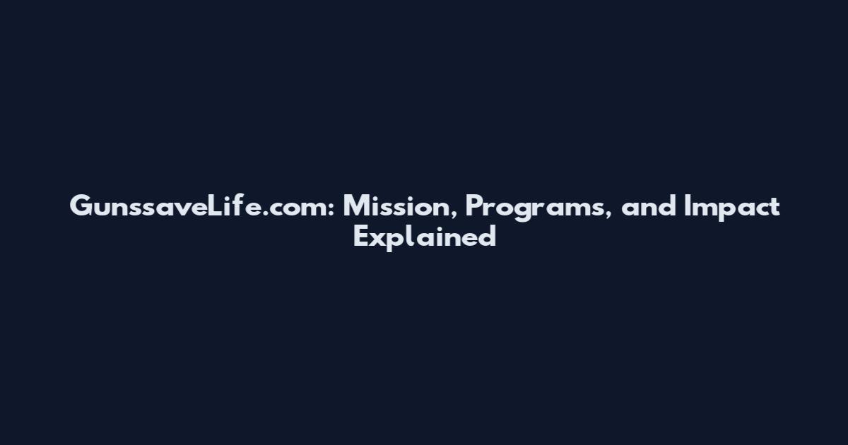 GunssaveLife.com: Mission, Programs, and Impact Explained