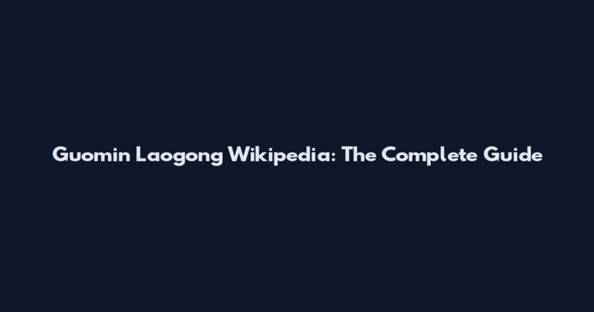 Guomin Laogong Wikipedia: The Complete Guide