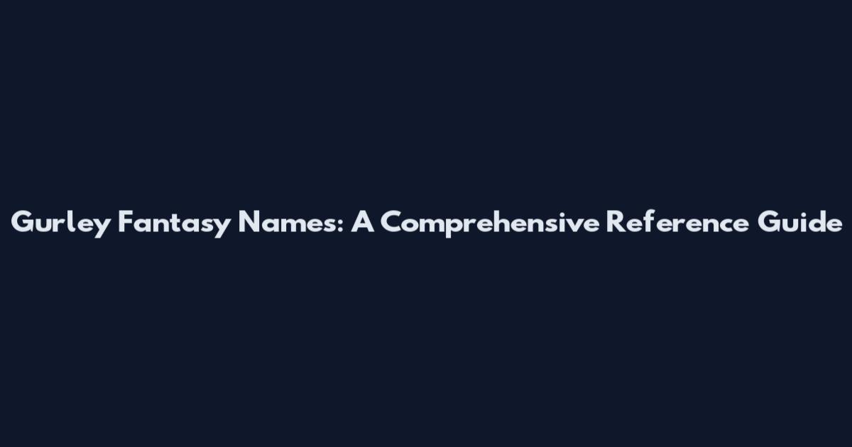 Gurley Fantasy Names: A Comprehensive Reference Guide