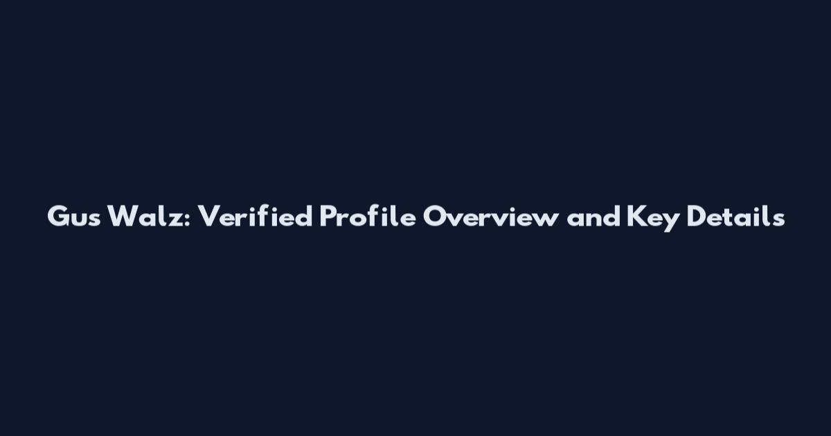 Gus Walz: Verified Profile Overview and Key Details