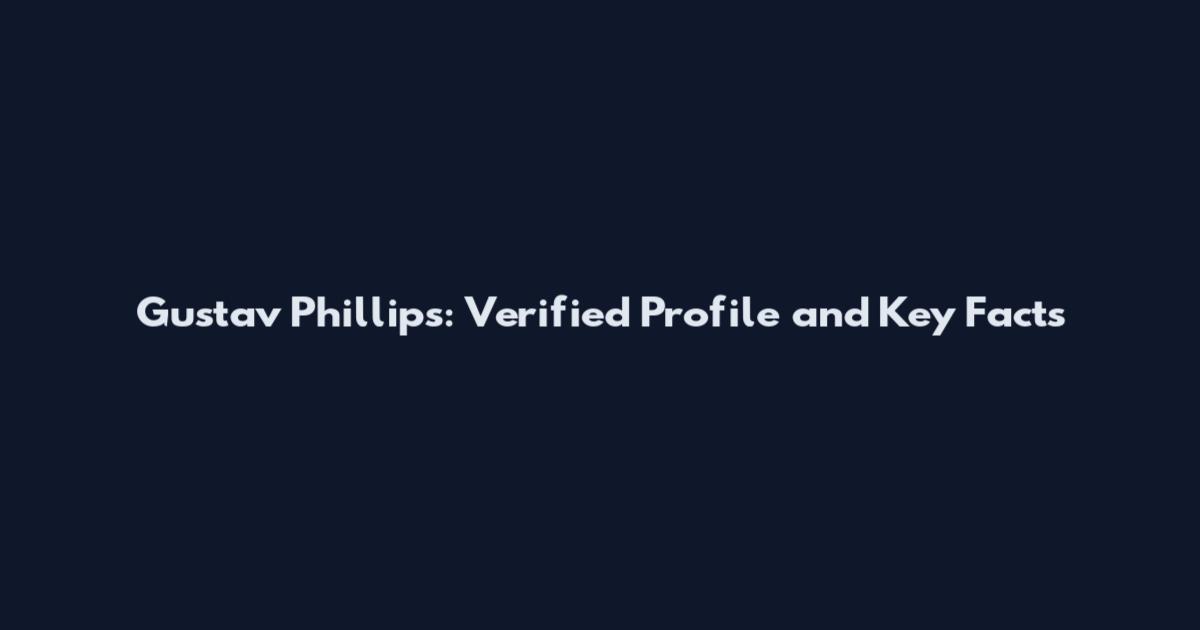 Gustav Phillips: Verified Profile and Key Facts