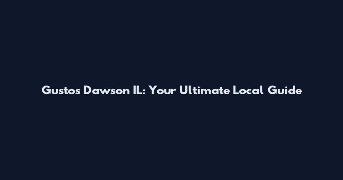 Gustos Dawson IL: Your Ultimate Local Guide