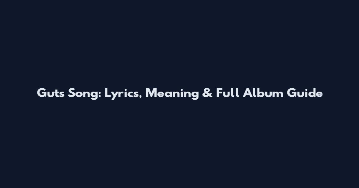 Guts Song: Lyrics, Meaning & Full Album Guide