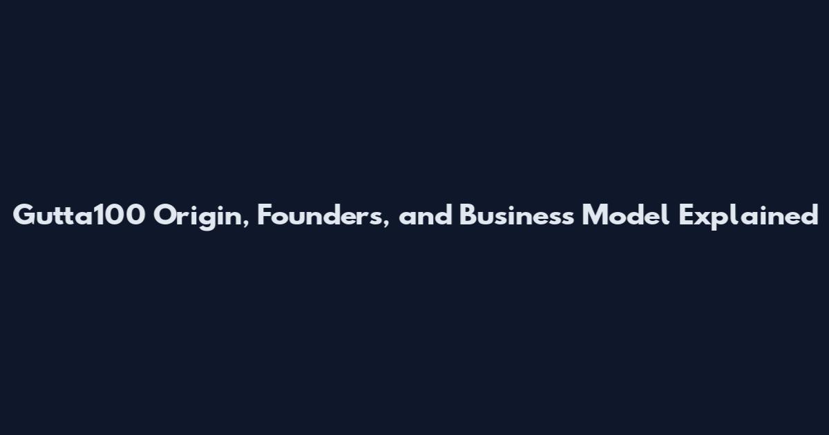 Gutta100 Origin, Founders, and Business Model Explained