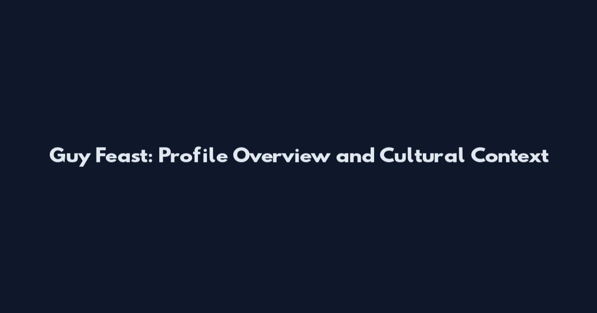 Guy Feast: Profile Overview and Cultural Context