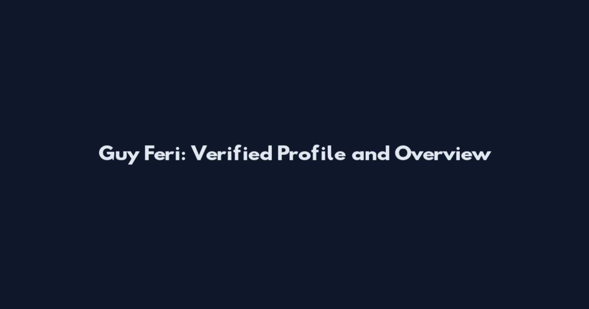 Guy Feri: Verified Profile and Overview