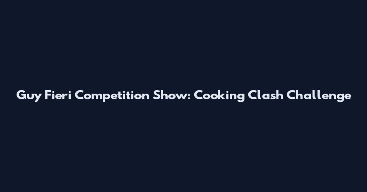 Guy Fieri Competition Show: Cooking Clash Challenge
