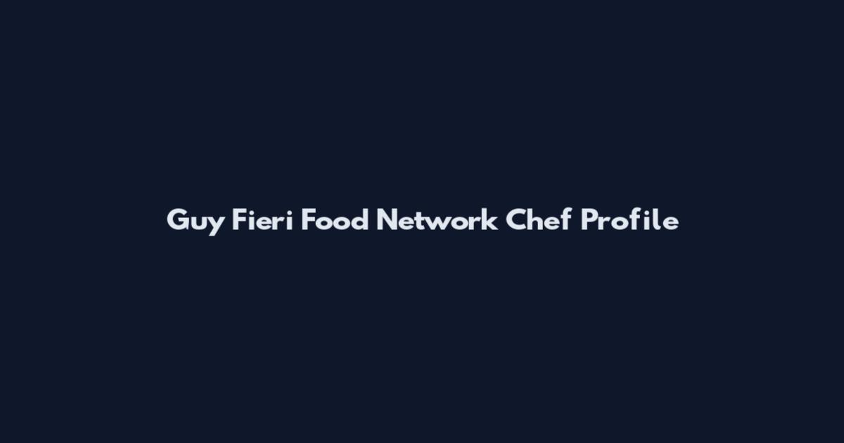 Guy Fieri Food Network Chef Profile