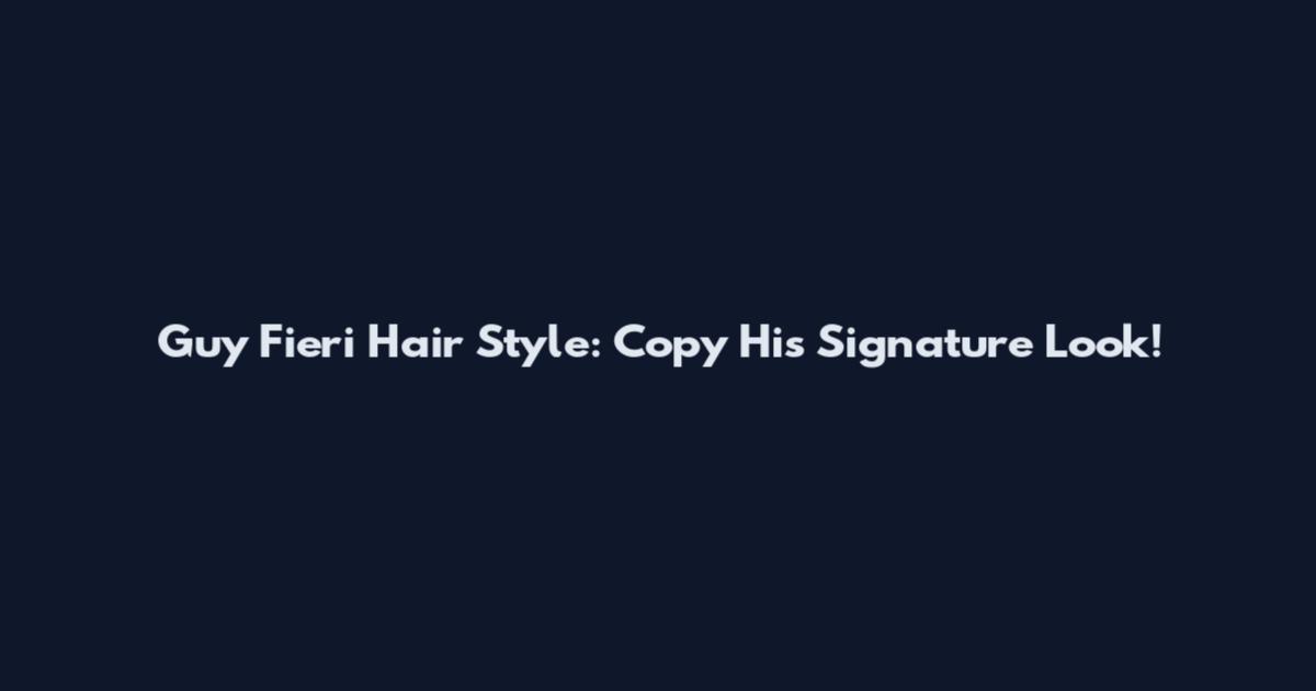 Guy Fieri Hair Style: Copy His Signature Look!