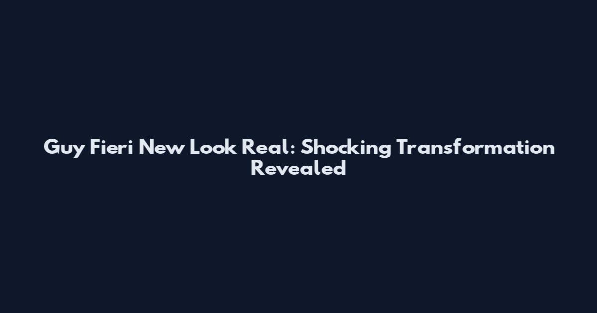 Guy Fieri New Look Real: Shocking Transformation Revealed