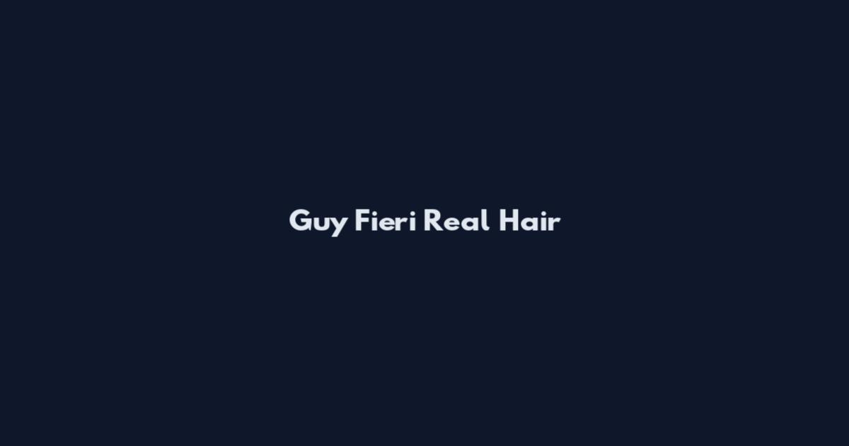 Guy Fieri Real Hair