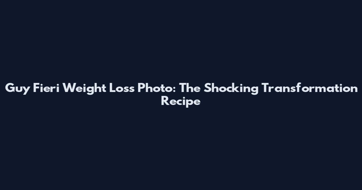 Guy Fieri Weight Loss Photo: The Shocking Transformation Recipe