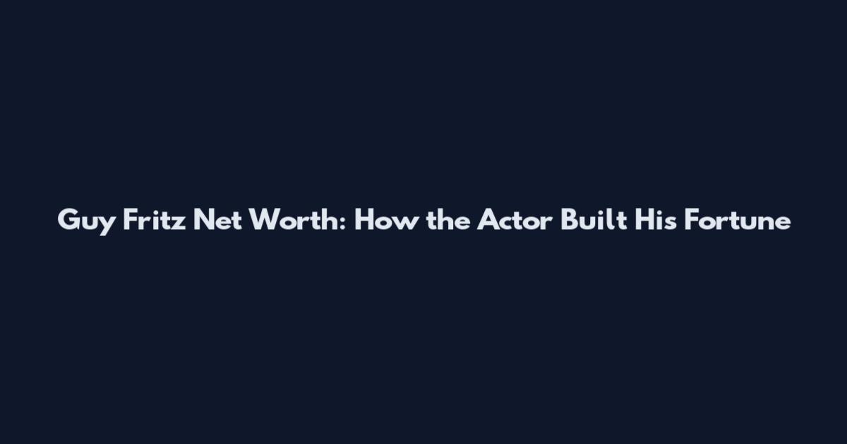 Guy Fritz Net Worth: How the Actor Built His Fortune
