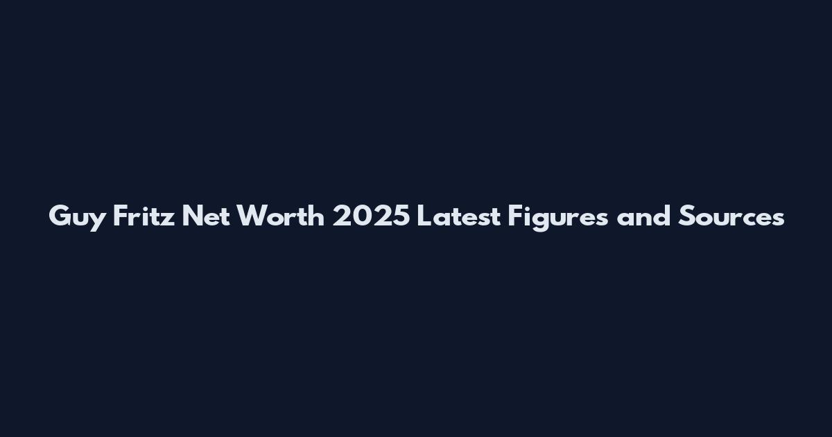 Guy Fritz Net Worth 2025 Latest Figures and Sources