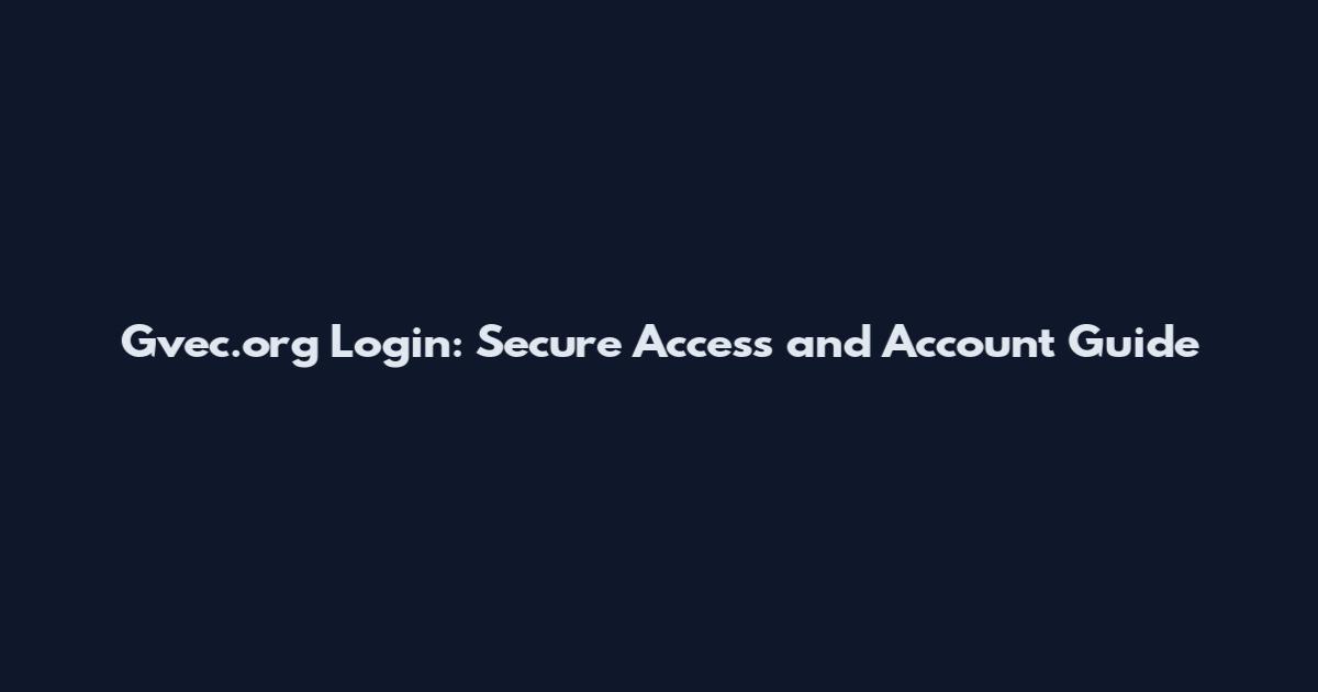 Gvec.org Login: Secure Access and Account Guide