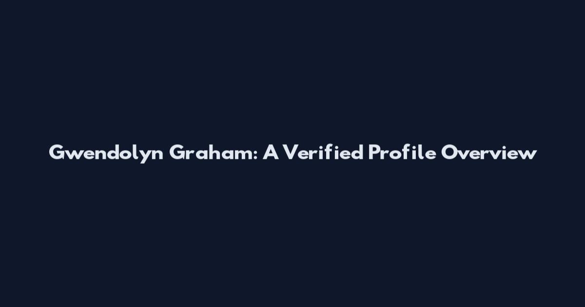 Gwendolyn Graham: A Verified Profile Overview