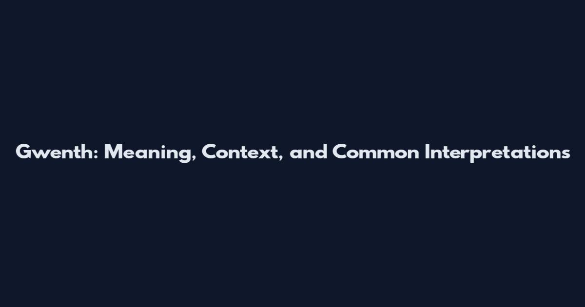 Gwenth: Meaning, Context, and Common Interpretations