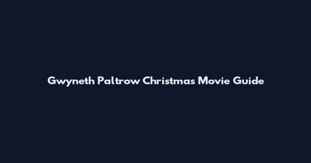 Gwyneth Paltrow Christmas Movie Guide