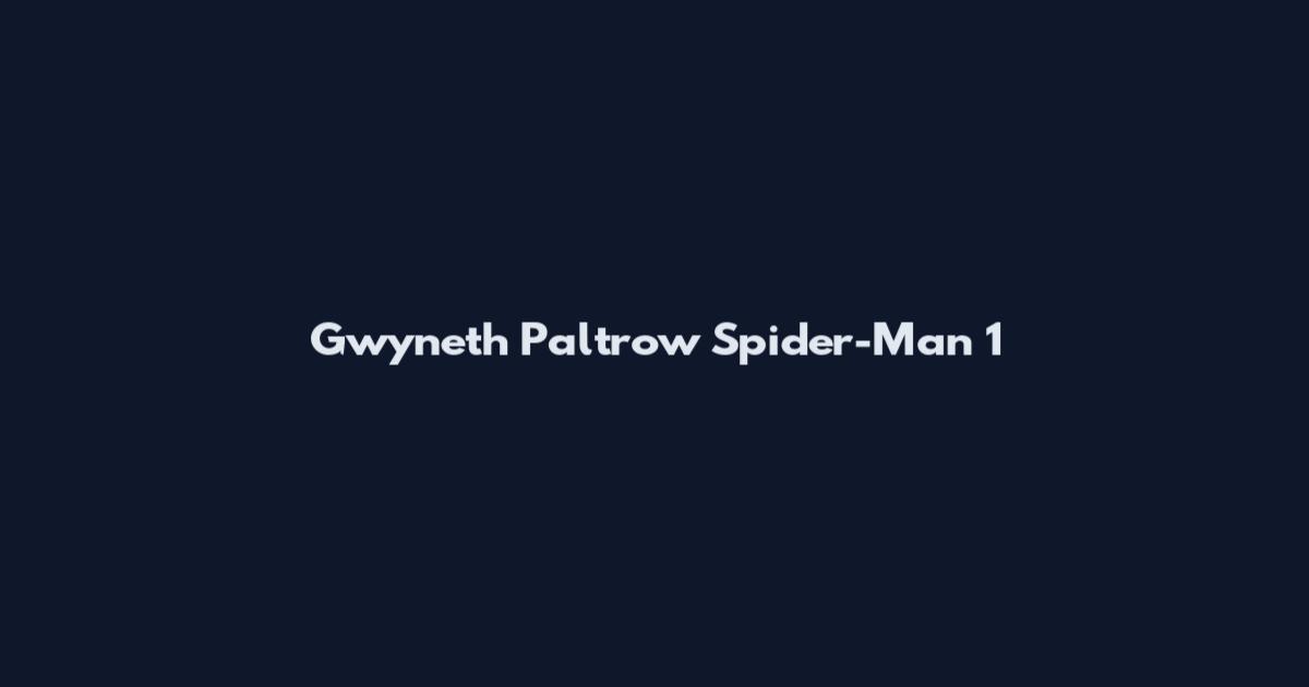 Gwyneth Paltrow Spider-Man 1
