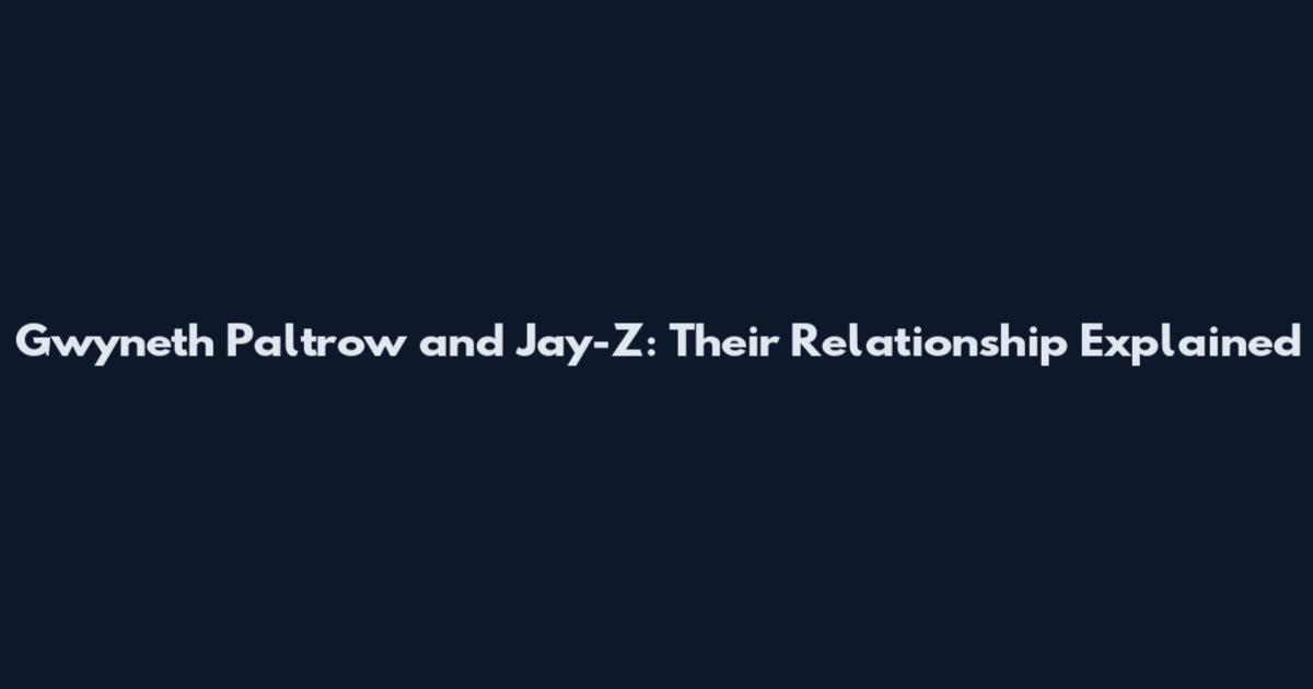 Gwyneth Paltrow and Jay-Z: Their Relationship Explained