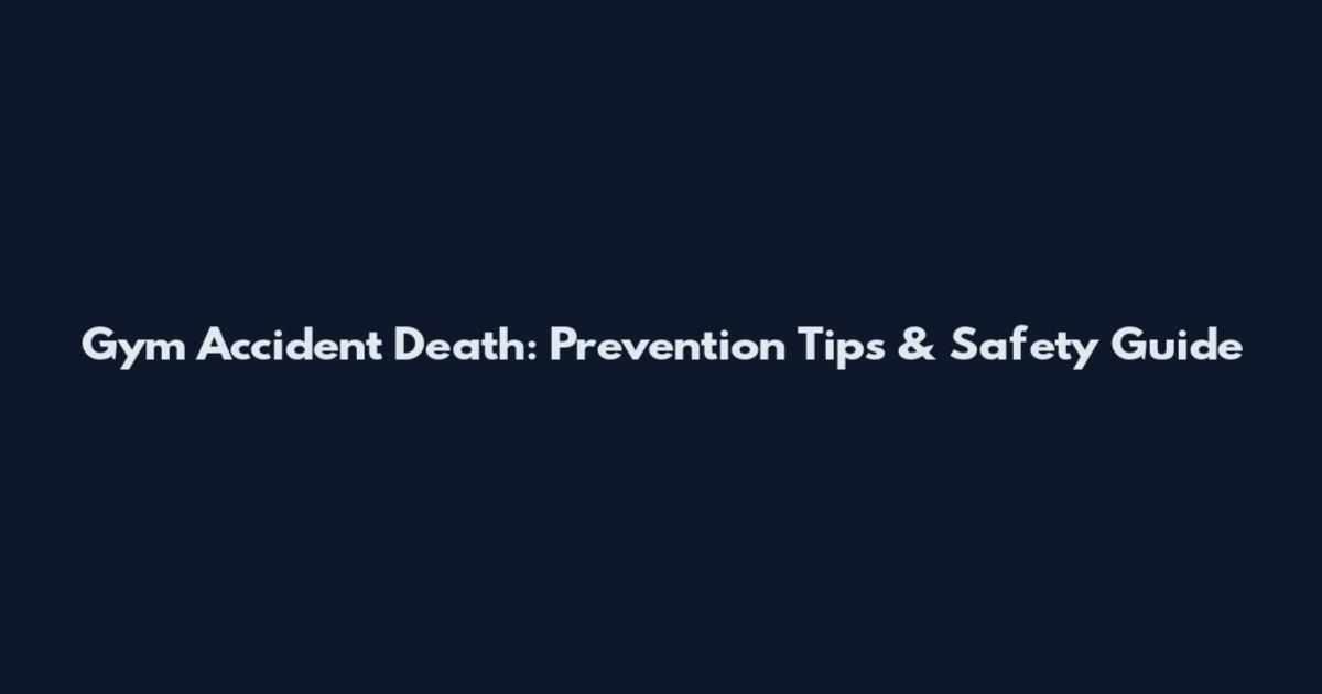 Gym Accident Death: Prevention Tips & Safety Guide