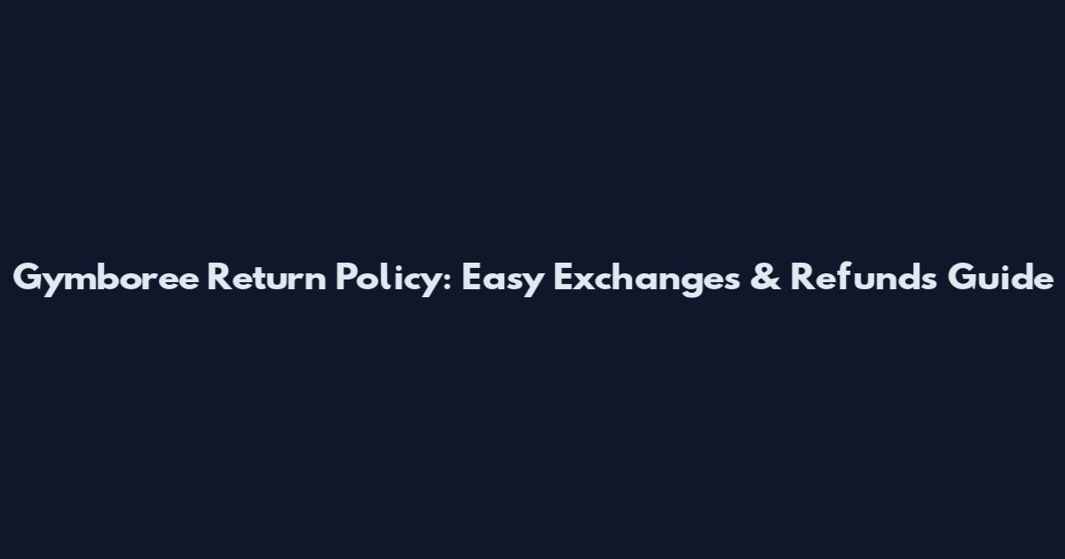 Gymboree Return Policy: Easy Exchanges & Refunds Guide