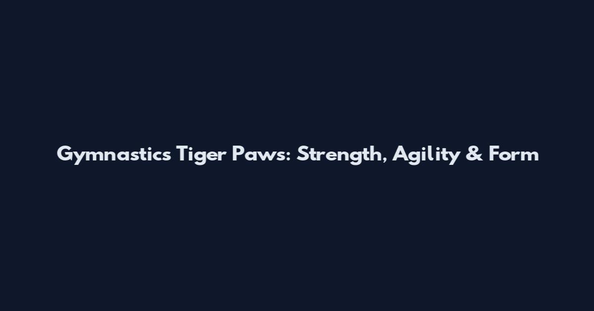 Gymnastics Tiger Paws: Strength, Agility & Form