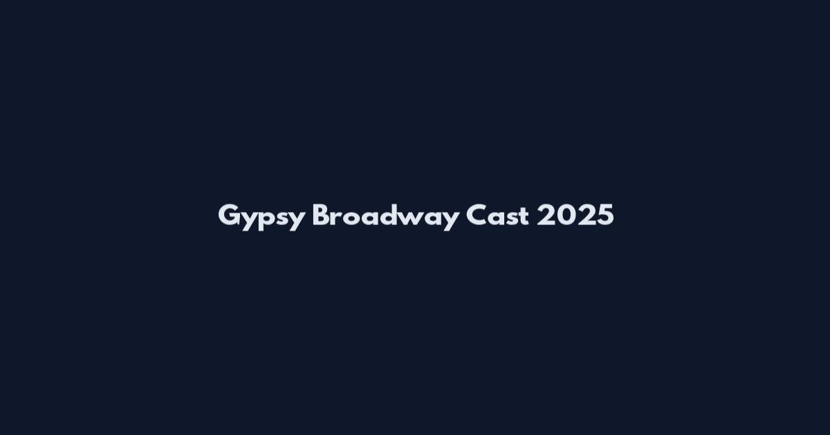 Gypsy Broadway Cast 2025