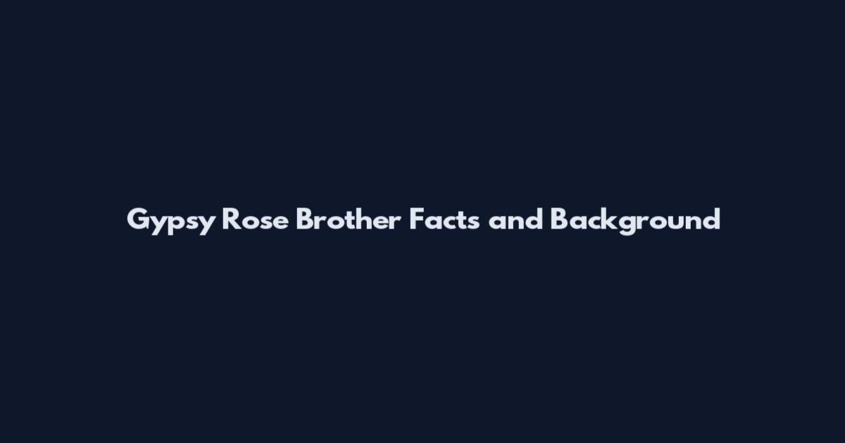 Gypsy Rose Brother Facts and Background