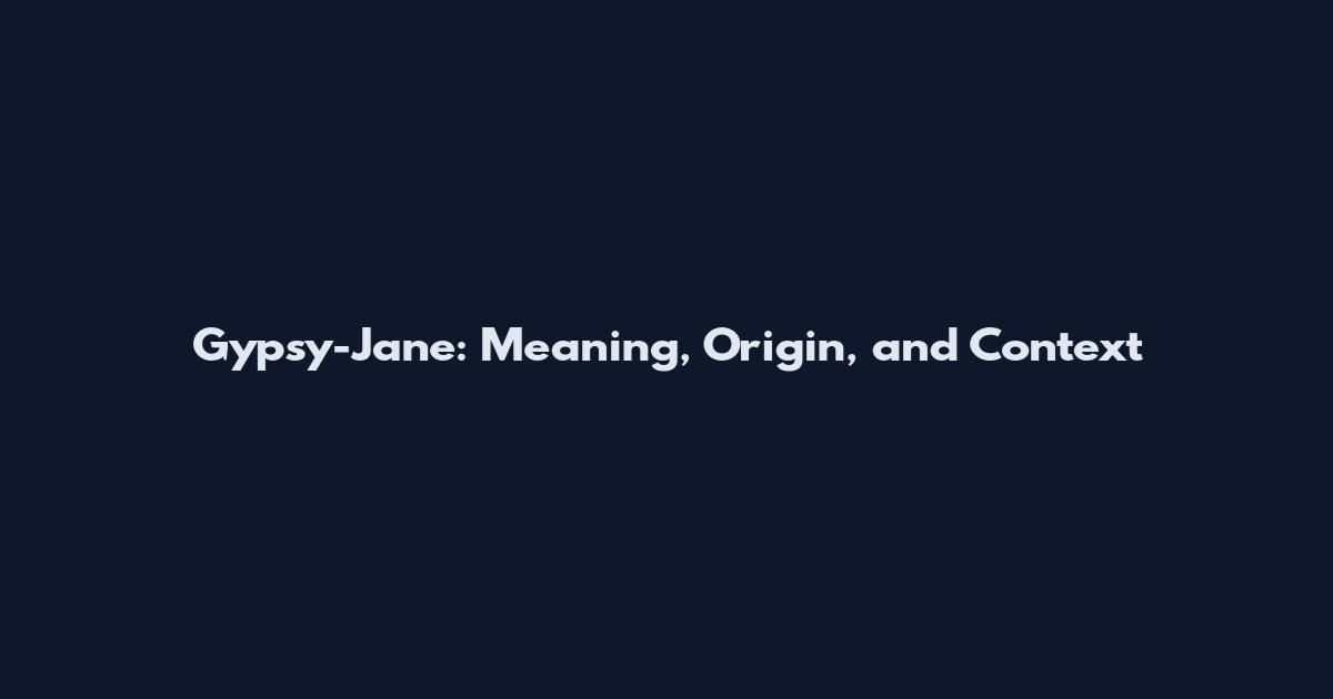 Gypsy-Jane: Meaning, Origin, and Context