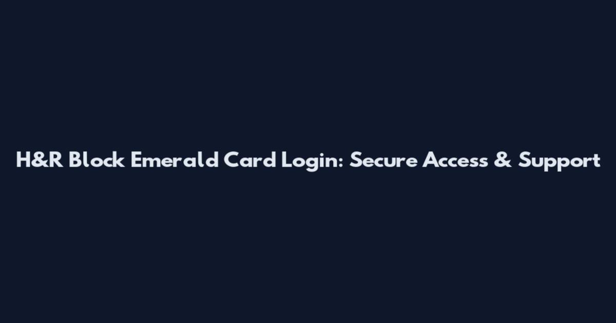 H&R Block Emerald Card Login: Secure Access & Support